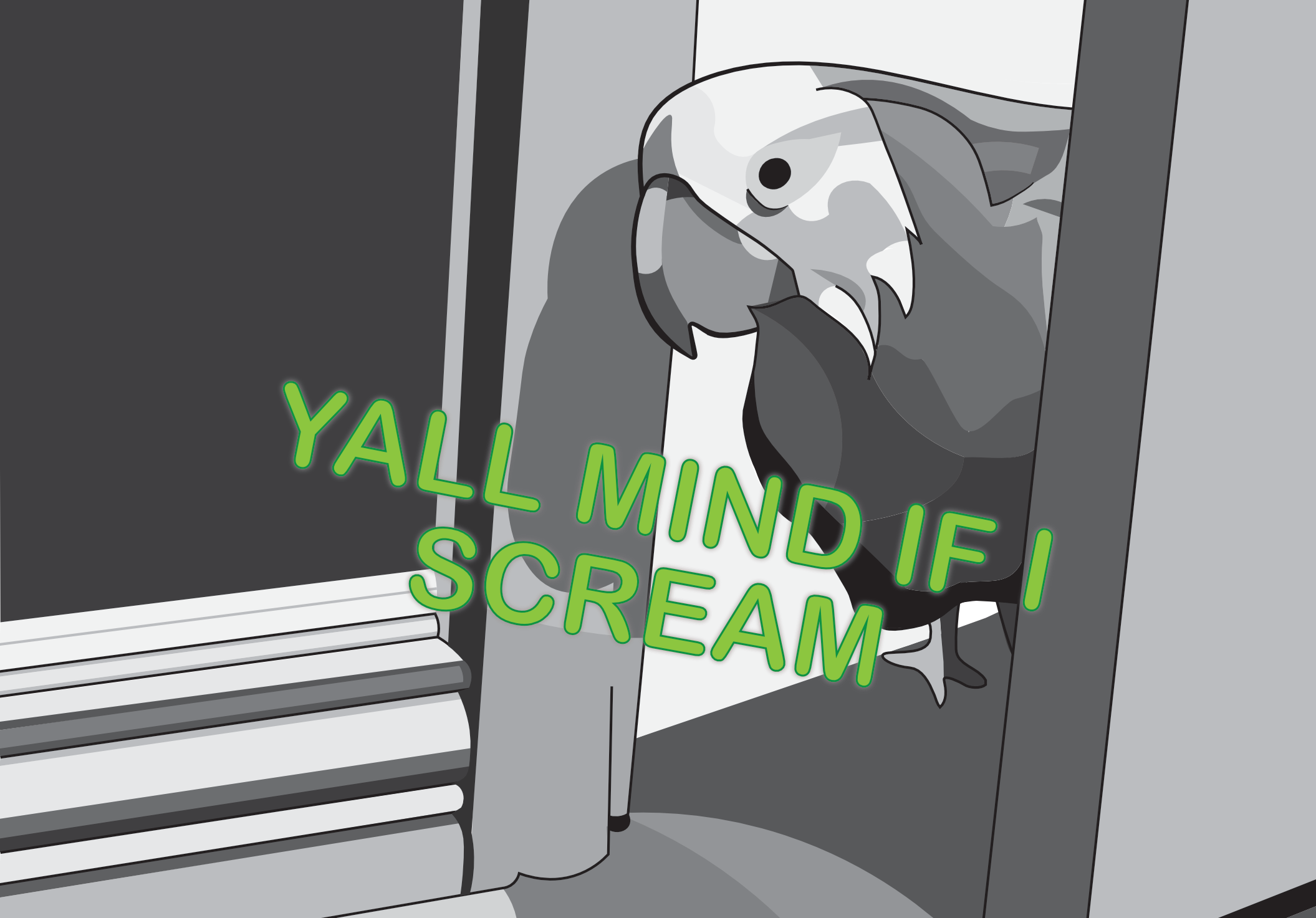 A parrot sticking his head inside a door, as if interrupting something. The glowing green text reads Ya'll mind if i scream.